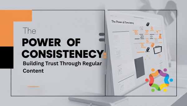 The Power of Consistency: Building Trust Through Regular Content