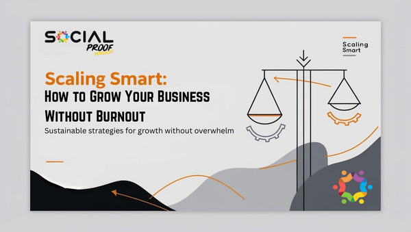 Scaling Smart: How to Grow Your Business Without Burnout